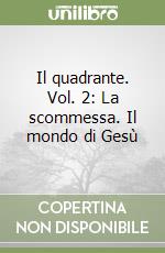 Il quadrante. Vol. 2: La scommessa. Il mondo di Gesù libro