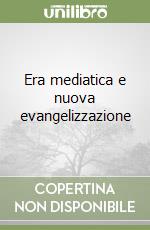 Era mediatica e nuova evangelizzazione libro