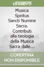 Musica Spiritus Sancti Numine Sacra. Contributi alla teologia della Musica Sacra dalle pubblicazioni della Consociatio Internationalis Musicae Sacrae (Romae)