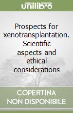 Prospects for xenotransplantation. Scientific aspects and ethical considerations libro