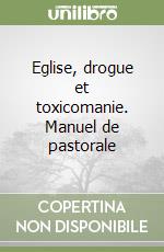 Eglise, drogue et toxicomanie. Manuel de pastorale libro