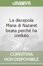 La discepola Maria di Nazaret beata perché ha creduto libro