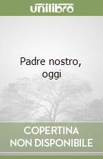 Padre nostro, oggi