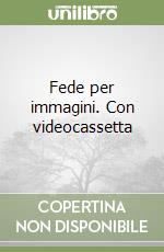 Fede per immagini. Con videocassetta libro