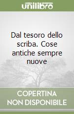 Dal tesoro dello scriba. Cose antiche sempre nuove