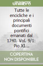 Tutte le encicliche e i principali documenti pontifici emanati dal 1740. Vol. 9/1: Pio XI (1922-1939) libro