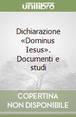 Dichiarazione «Dominus Iesus». Documenti e studi libro