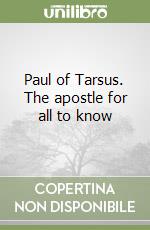 Paul of Tarsus. The apostle for all to know libro