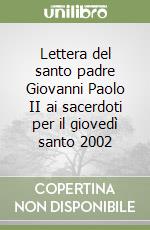 Lettera del santo padre Giovanni Paolo II ai sacerdoti per il giovedì santo 2002 libro