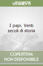 I papi. Venti secoli di storia libro