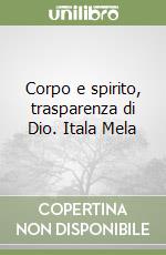 Corpo e spirito, trasparenza di Dio. Itala Mela