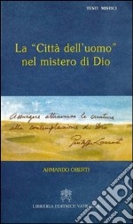 La città dell'uomo nel mistero di Dio. Giuseppe Lazzati libro