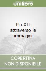 Pio XII attraverso le immagini libro