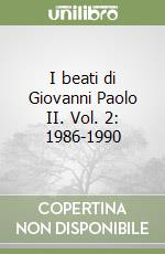 I beati di Giovanni Paolo II. Vol. 2: 1986-1990 libro