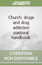 Church: drugs and drug addiction pastoral handbook libro