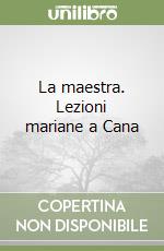 La maestra. Lezioni mariane a Cana libro