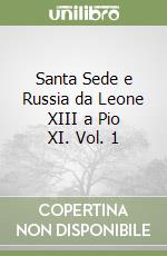 Santa Sede e Russia da Leone XIII a Pio XI. Vol. 1 libro