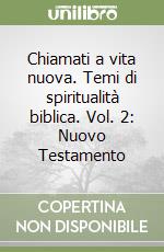 Chiamati a vita nuova. Temi di spiritualità biblica. Vol. 2: Nuovo Testamento libro