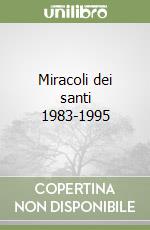 Miracoli dei santi 1983-1995 libro