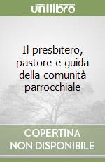 Il presbitero, pastore e guida della comunità parrocchiale libro