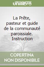 La Prête, pasteur et guide de la communauté paroissiale. Instruction libro