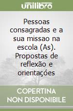 Pessoas consagradas e a sua missao na escola (As). Propostas de reflexão e orientaçóes libro