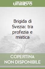 Brigida di Svezia: tra profezia e mistica libro