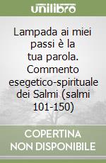 Lampada ai miei passi è la tua parola. Commento esegetico-spirituale dei Salmi (salmi 101-150) libro