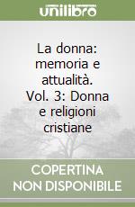 La donna: memoria e attualità. Vol. 3: Donna e religioni cristiane libro