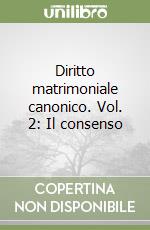 Diritto matrimoniale canonico. Vol. 2: Il consenso libro