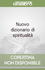 Nuovo dizionario di spiritualità libro