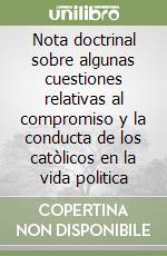 Nota doctrinal sobre algunas cuestiones relativas al compromiso y la conducta de los catòlicos en la vida politica libro