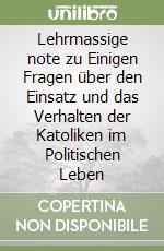 Lehrmassige note zu Einigen Fragen über den Einsatz und das Verhalten der Katoliken im Politischen Leben libro