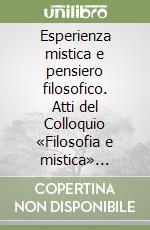 Esperienza mistica e pensiero filosofico. Atti del Colloquio «Filosofia e mistica» (Roma, 6-7 dicembre 2001) libro