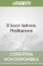 Il buon ladrone. Meditazione libro