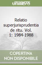 Relatio superjurisprudentia de ritu. Vol. 1: 1984-1988 libro