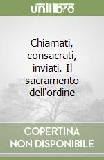 Chiamati, consacrati, inviati. Il sacramento dell'ordine libro