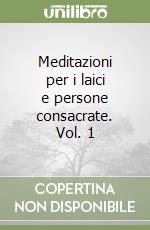 Meditazioni per i laici e persone consacrate. Vol. 1 libro