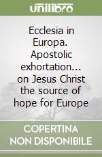 Ecclesia in Europa. Apostolic exhortation... on Jesus Christ the source of hope for Europe libro