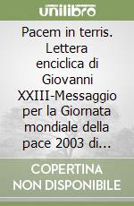 Pacem in terris. Lettera enciclica di Giovanni XXIII-Messaggio per la Giornata mondiale della pace 2003 di Giovanni Paolo II libro