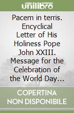 Pacem in terris. Encyclical Letter of His Holiness Pope John XXIII. Message for the Celebration of the World Day of Peace 2003 of His Holiness John Paul II libro