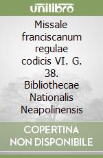 Missale franciscanum regulae codicis VI. G. 38. Bibliothecae Nationalis Neapolinensis libro