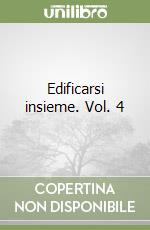 Edificarsi insieme. Vol. 4 libro