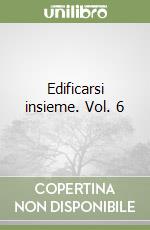 Edificarsi insieme. Vol. 6