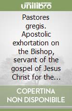 Pastores gregis. Apostolic exhortation on the Bishop, servant of the gospel of Jesus Christ for the hope of the world libro