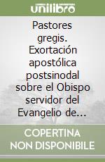 Pastores gregis. Exortación apostólica postsinodal sobre el Obispo servidor del Evangelio de Jesucristo para la esperanza del mundo libro