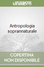 Antropologia soprannaturale libro