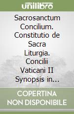 Sacrosanctum Concilium. Constitutio de Sacra Liturgia. Concilii Vaticani II Synopsis in ordinem redigens schemata cum relationibus necnon Patrum orationes atque... libro