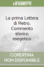 La prima Lettera di Pietro. Commento storico esegetico