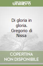 Di gloria in gloria. Gregorio di Nissa libro